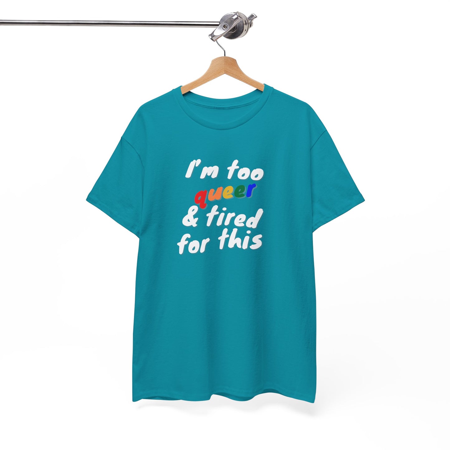 I'm too Queer and Tired Shirt