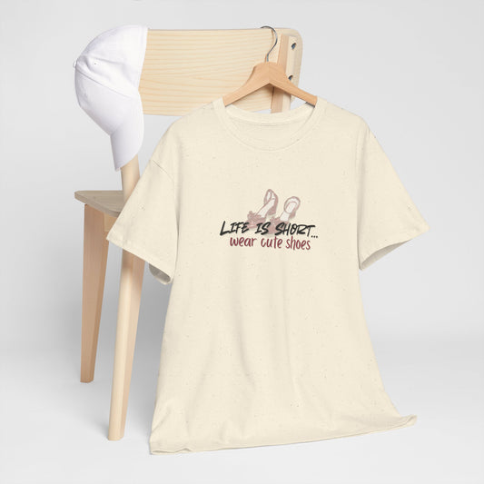 Life is Short, Wear Cute Shoes Shirt