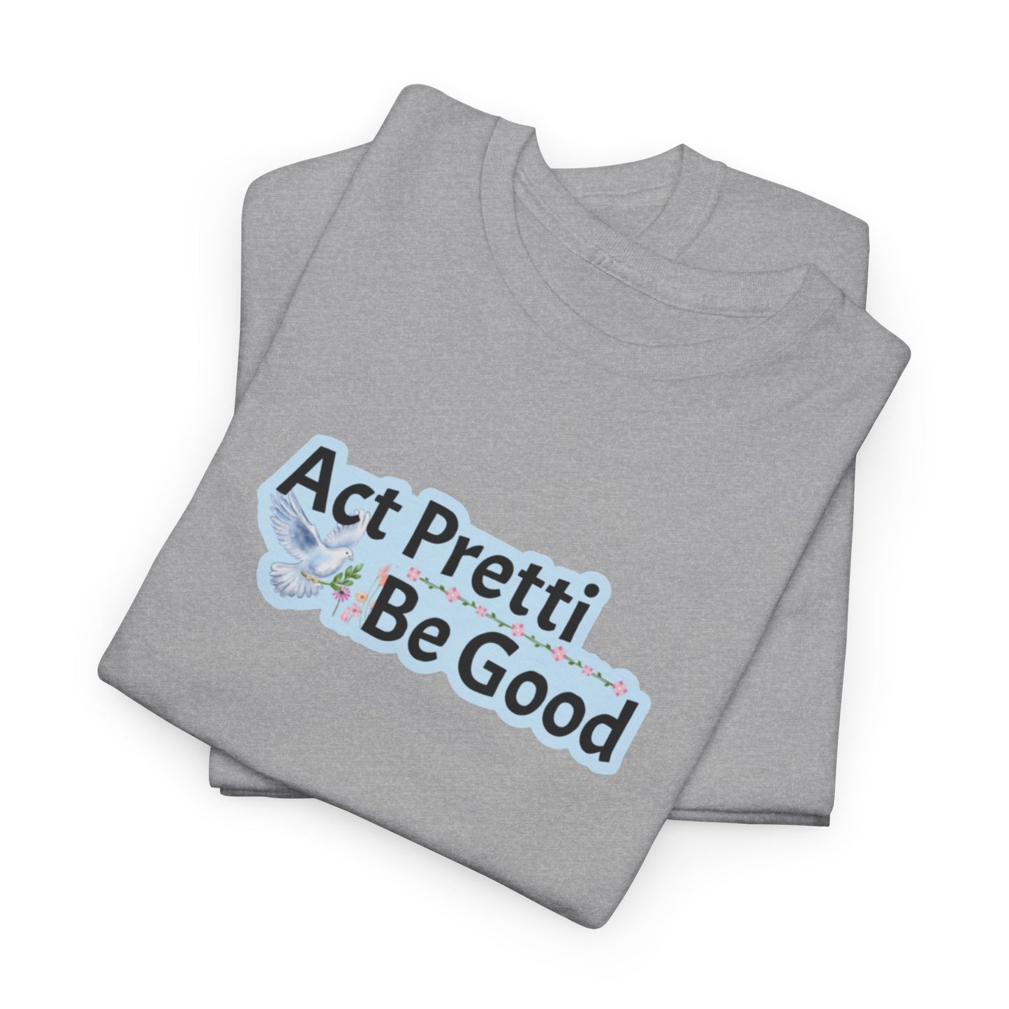 Act Pretti, Be Good Shirt