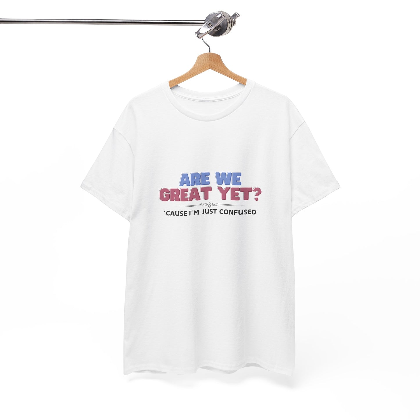 Are We Great Yet? Shirt