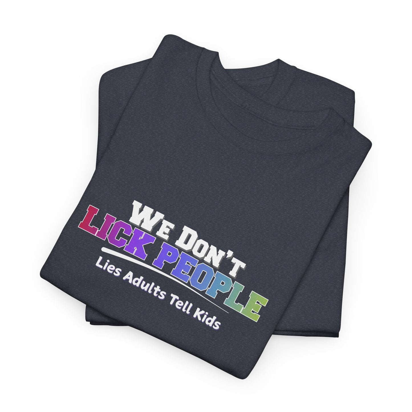 We Don't Lick People Shirt
