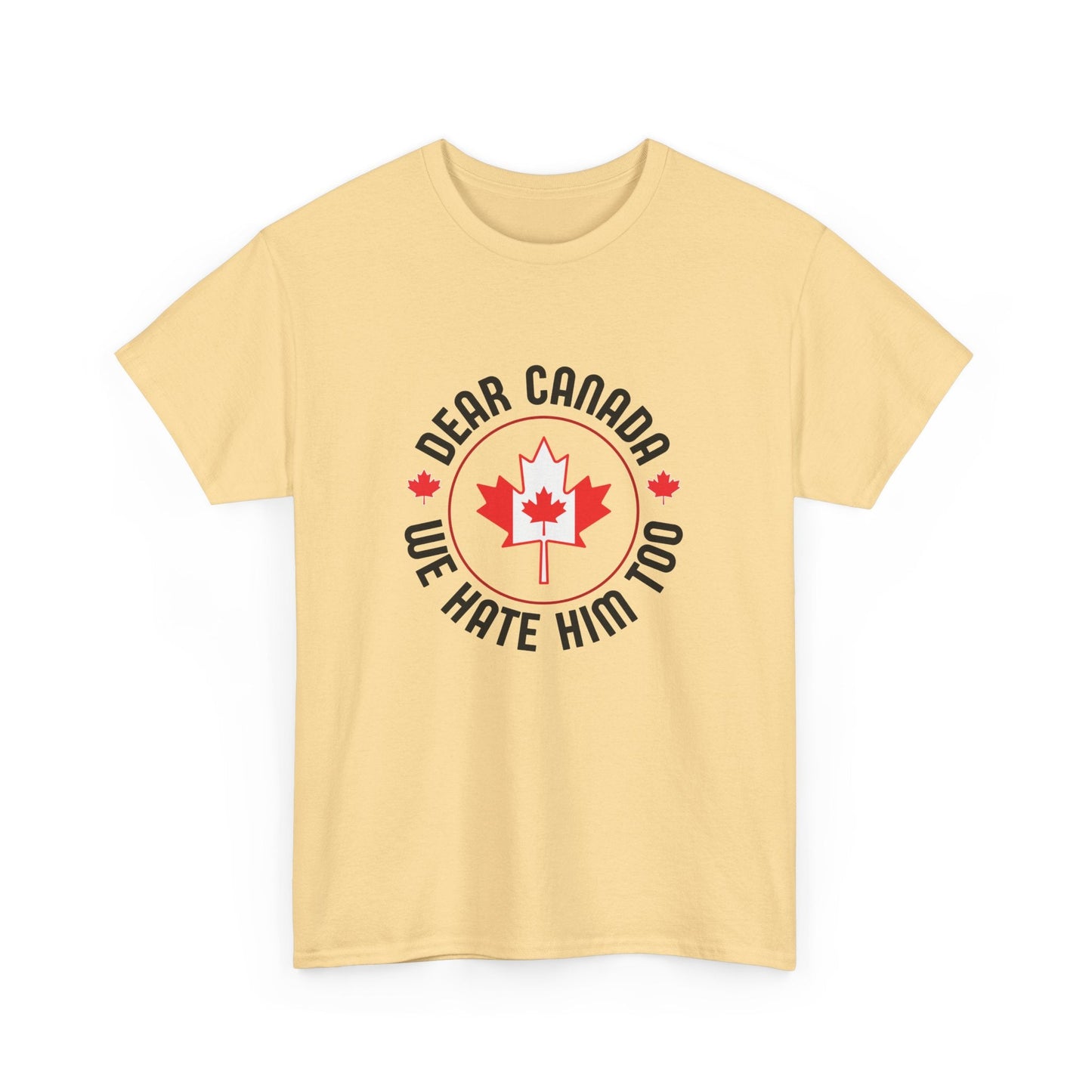Dear Canada - We Hate Him Too Shirt