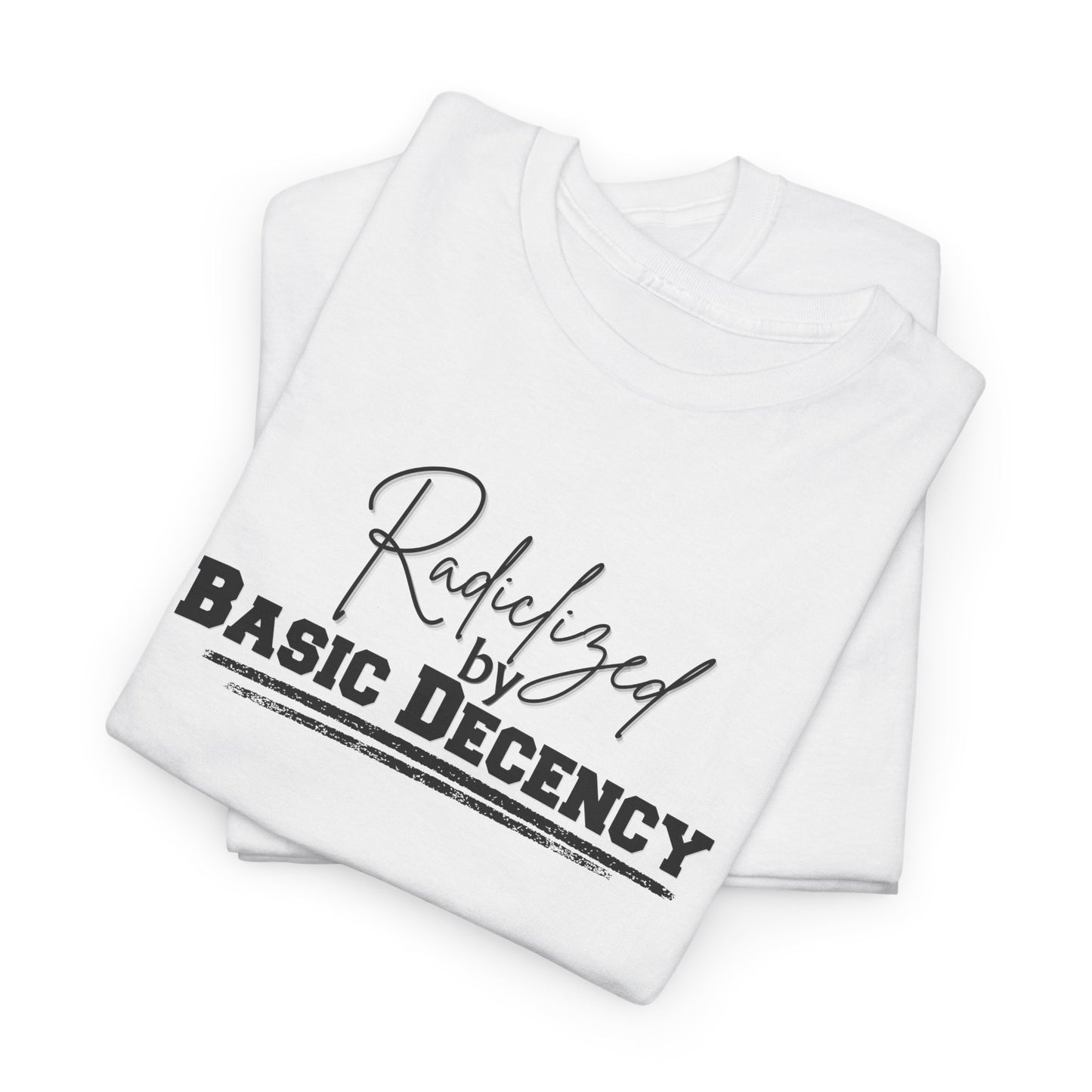 Radicalized by Decency Shirt