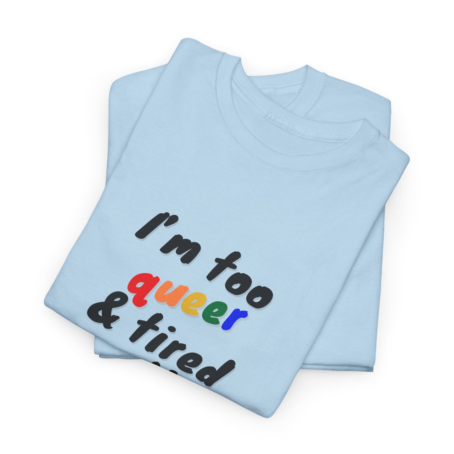 Queer Tired Unisex Tee, Funny LGBTQ+ Shirt, Pride Apparel