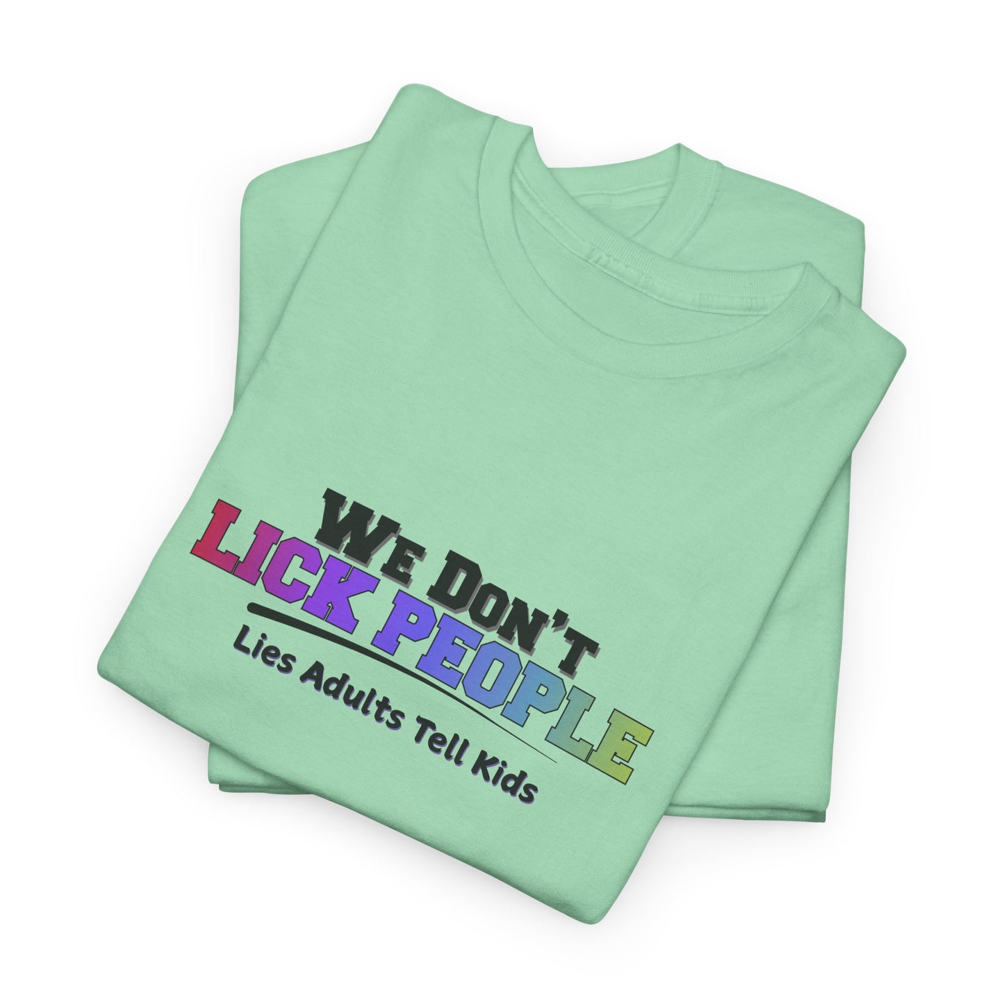 We Don't Lick People Shirt