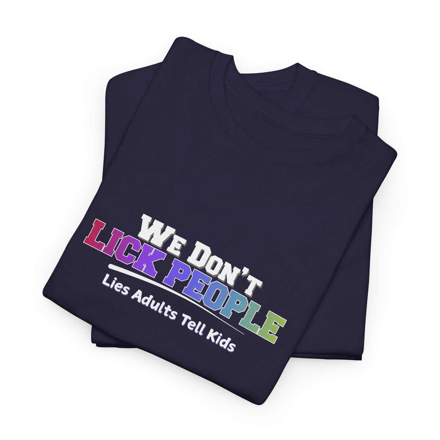 We Don't Lick People Shirt