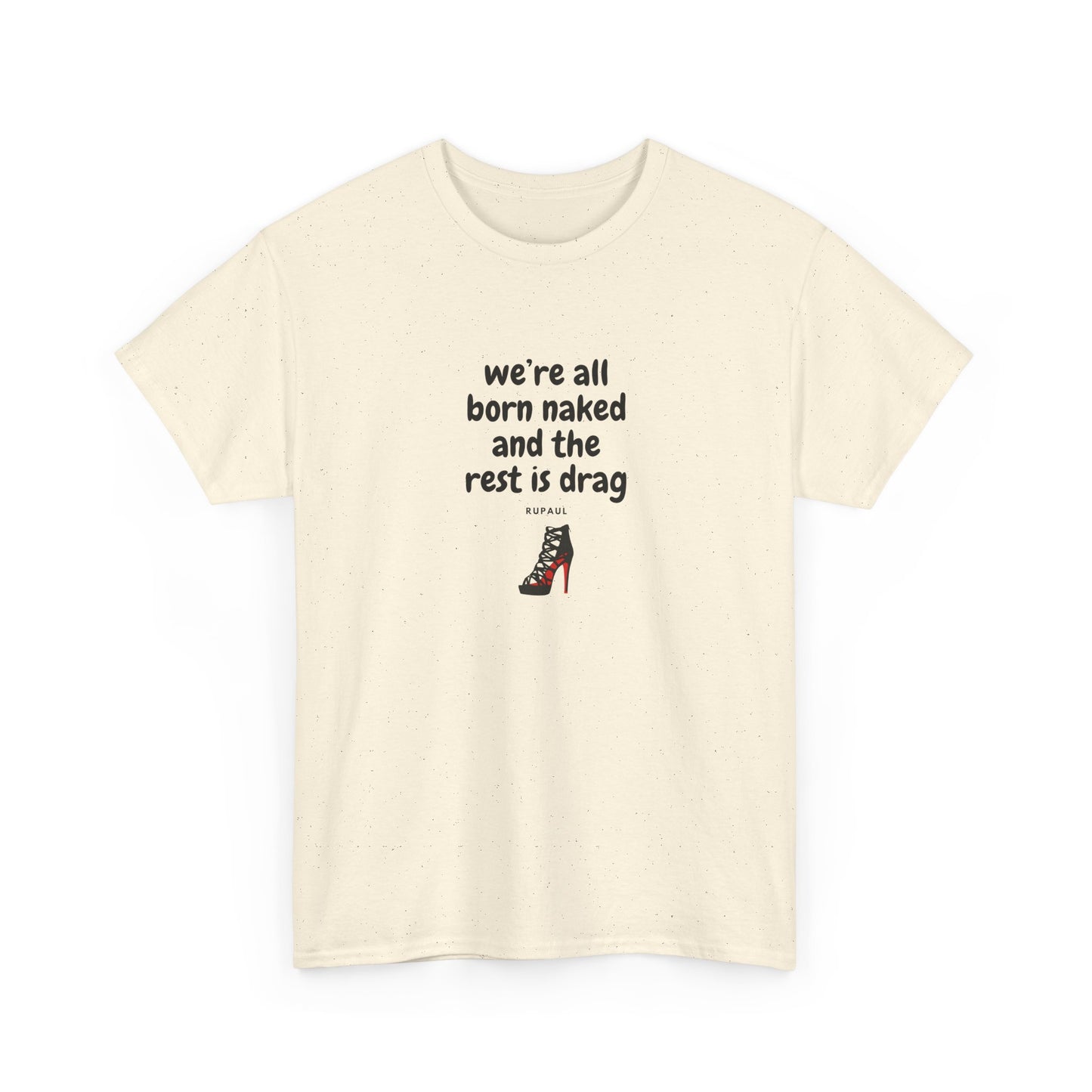 We're All Born Naked, The Rest is Drag Pride Shirt