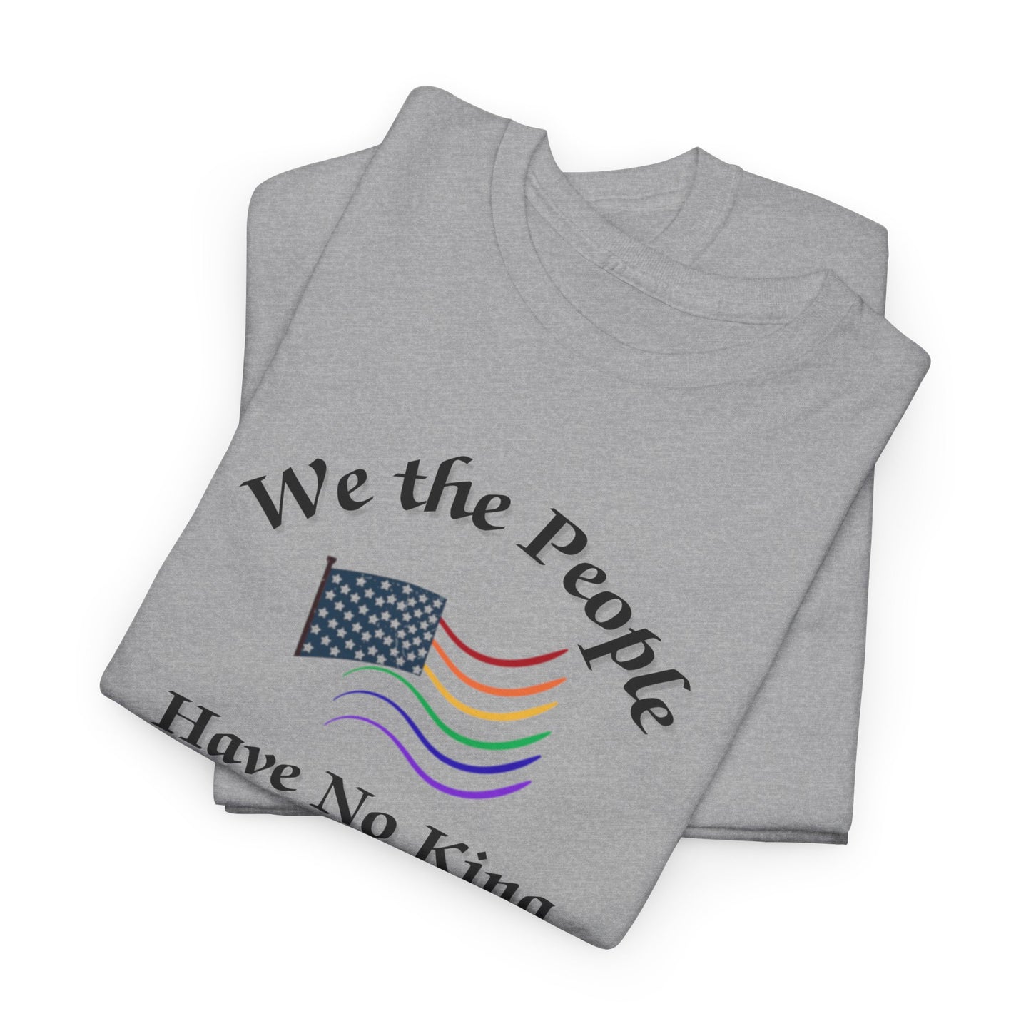 We the People Have No King Shirt