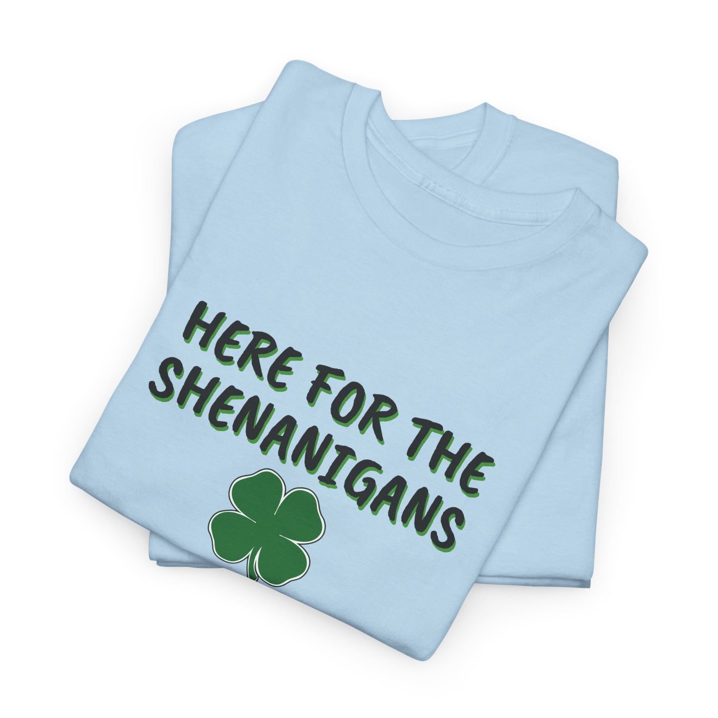 Here for the Shenanigans, St Patty Day Shirt