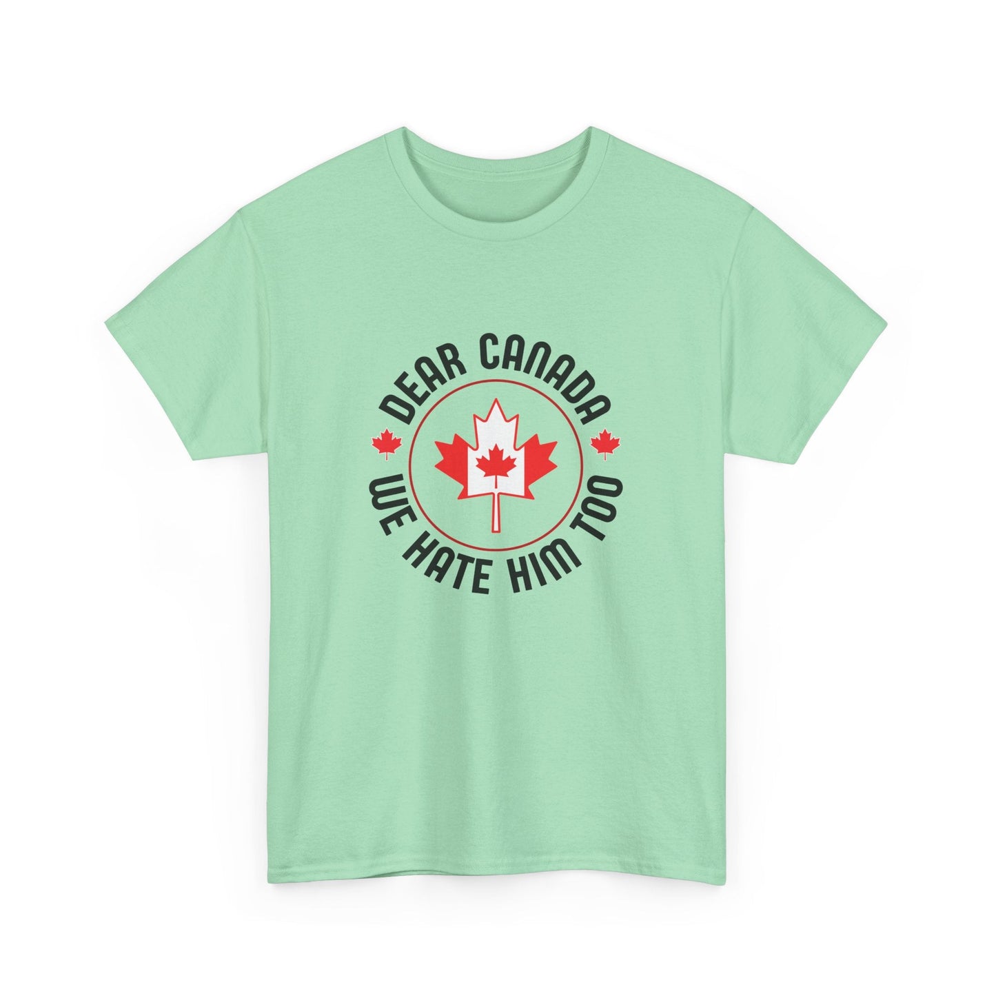 Dear Canada - We Hate Him Too Shirt