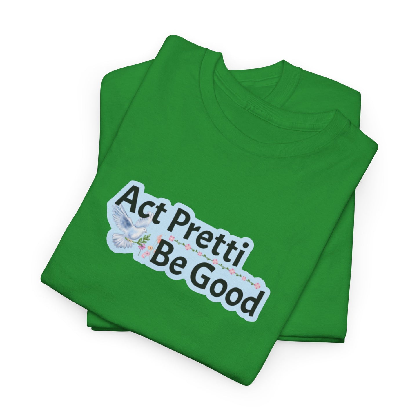 Act Pretti, Be Good Shirt