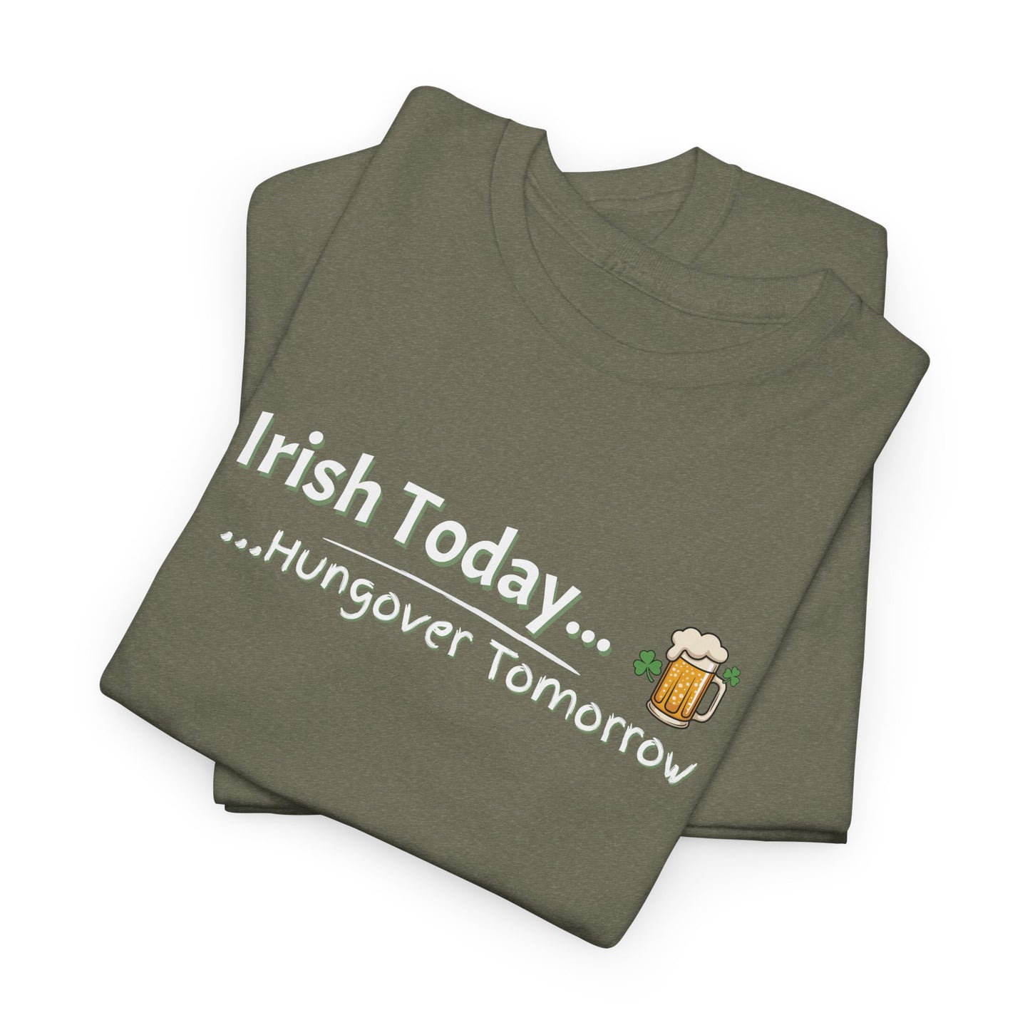 Irish today, Drunk Tomorrow Shirt