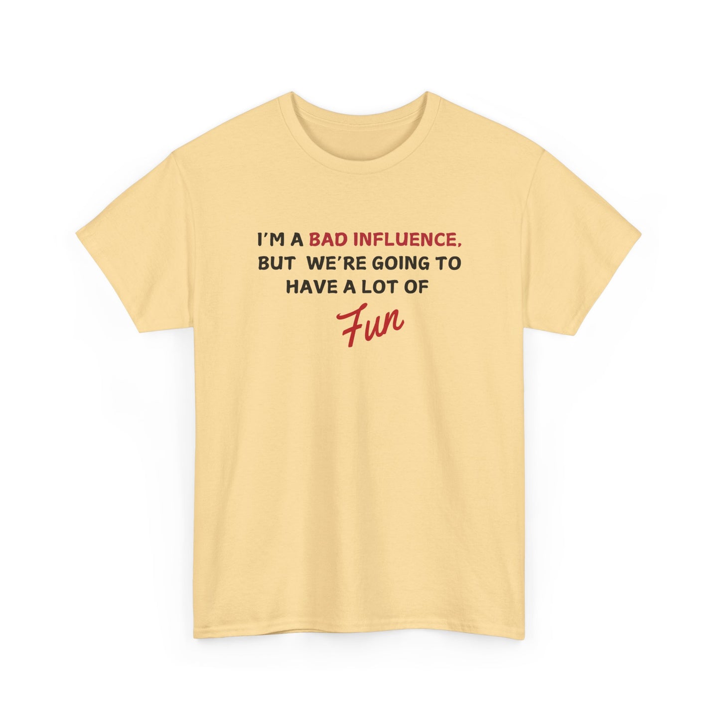 Bad Influence, But Lots of Fun Shirt