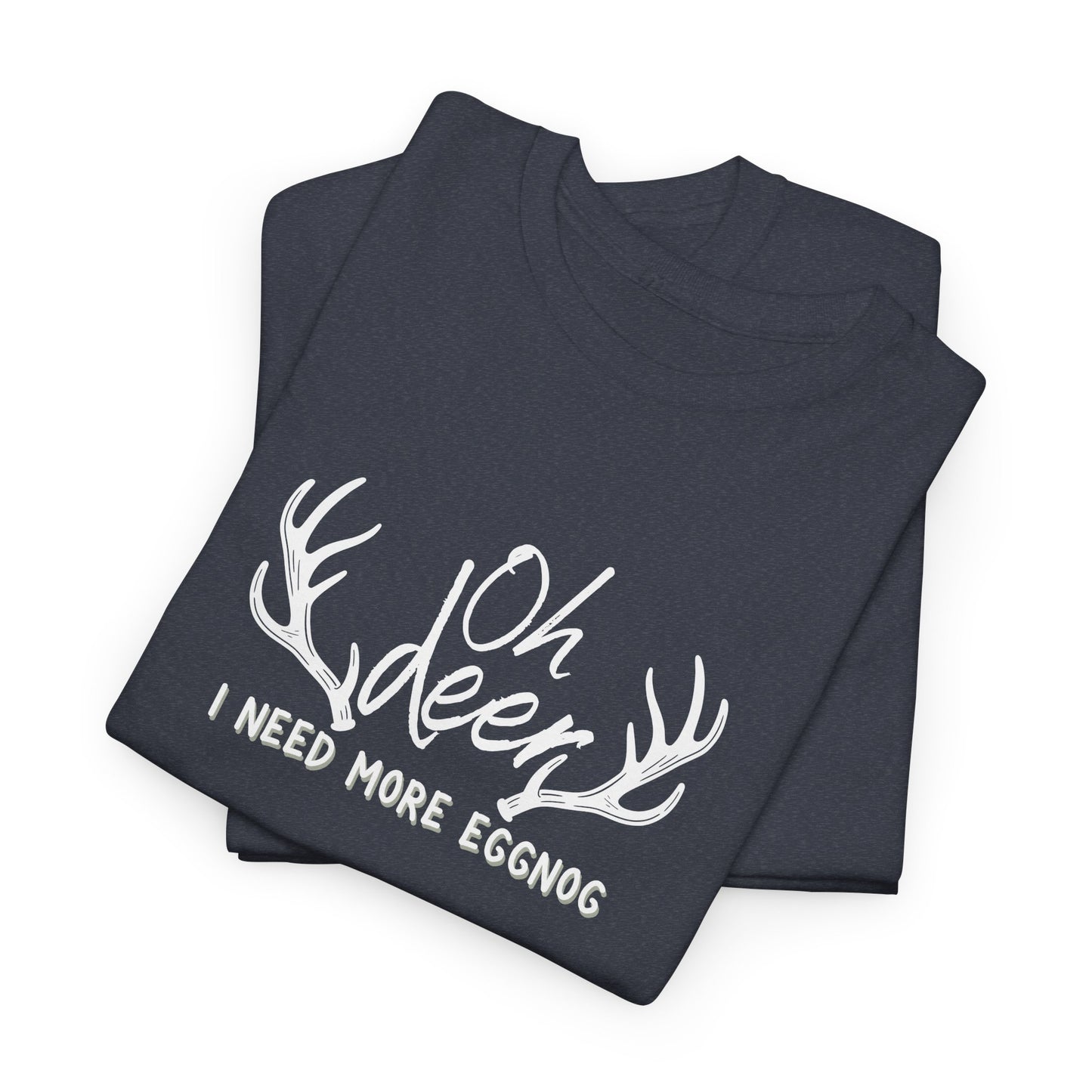 Oh Deer, I Need Eggnog Shirt