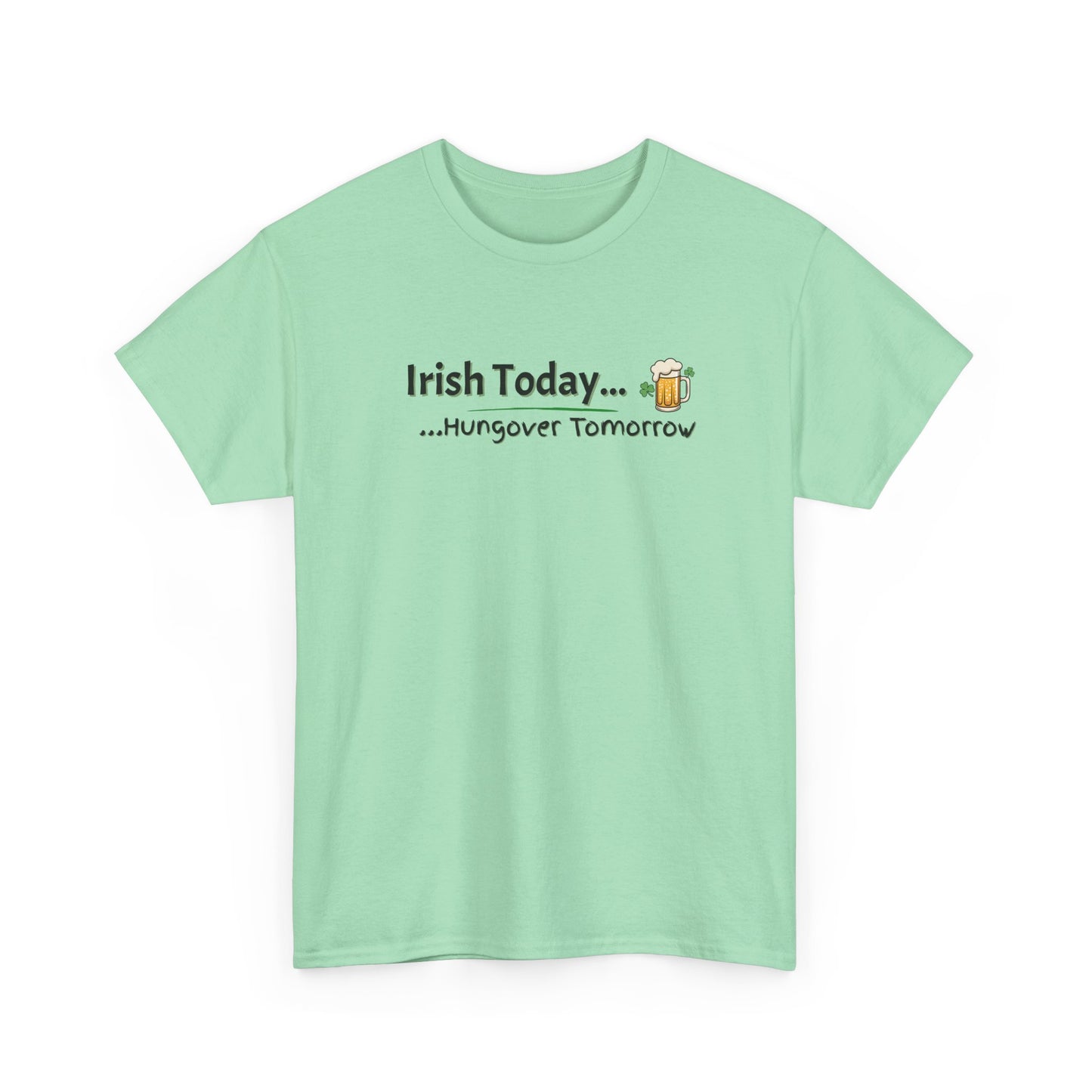 Irish today, Drunk Tomorrow Shirt