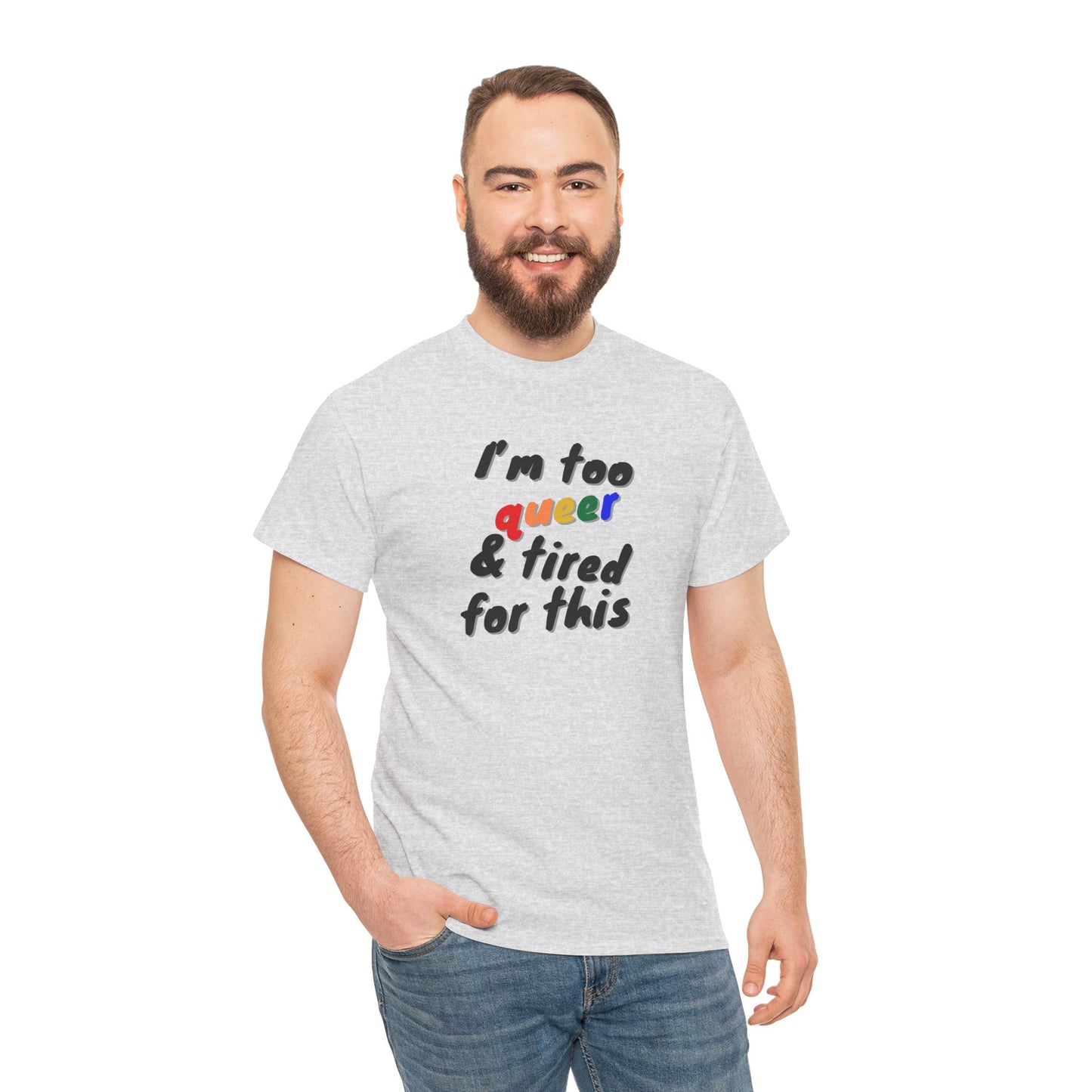 I'm too Queer and Tired Shirt