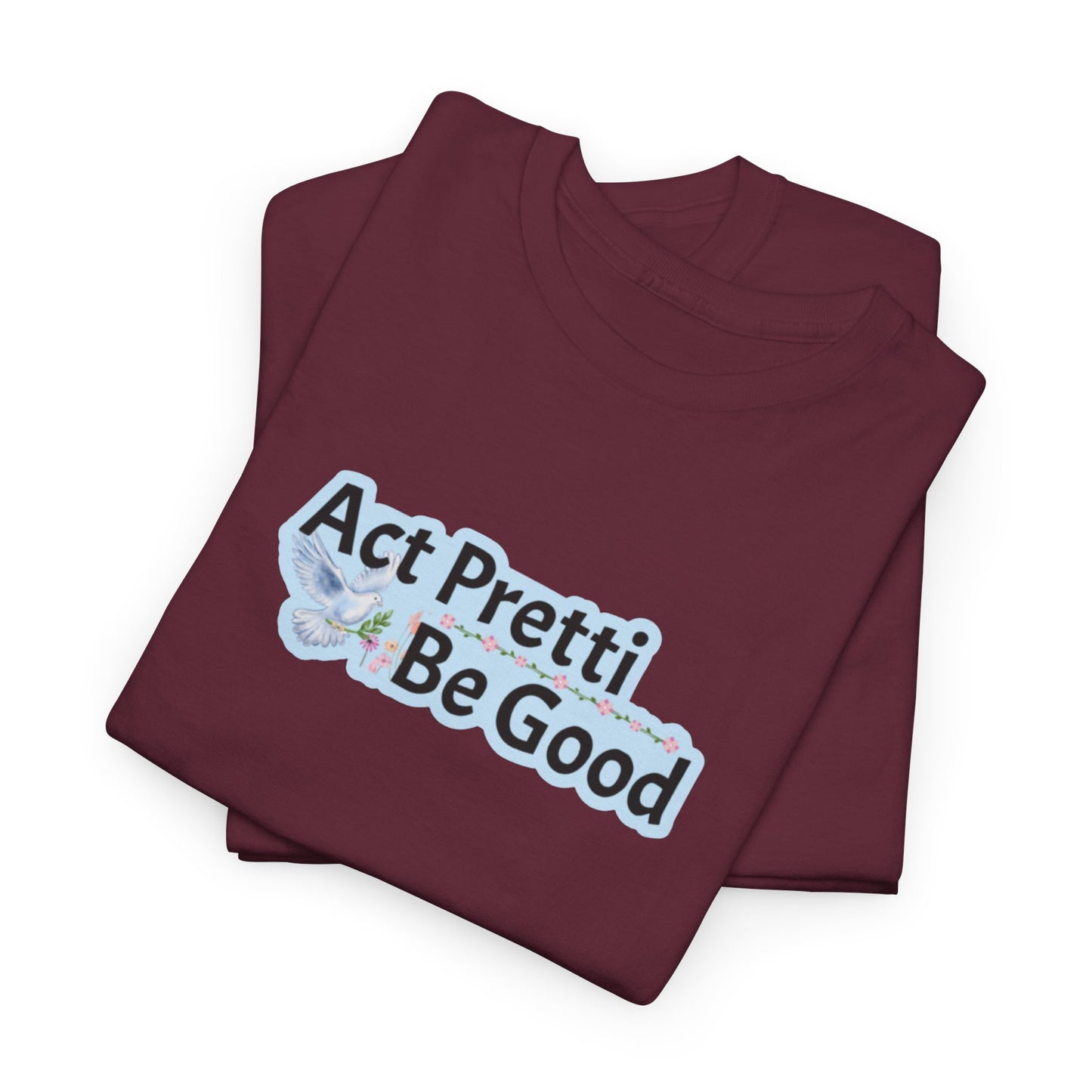 Act Pretti, Be Good Shirt