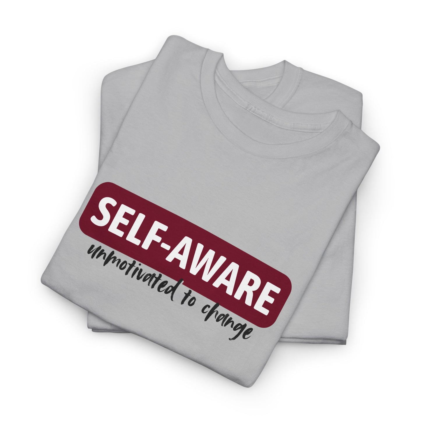 Self Aware, Unmotivated to Change Shirt