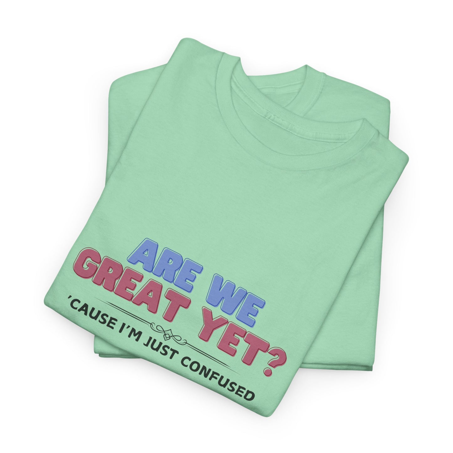 Are We Great Yet? Shirt
