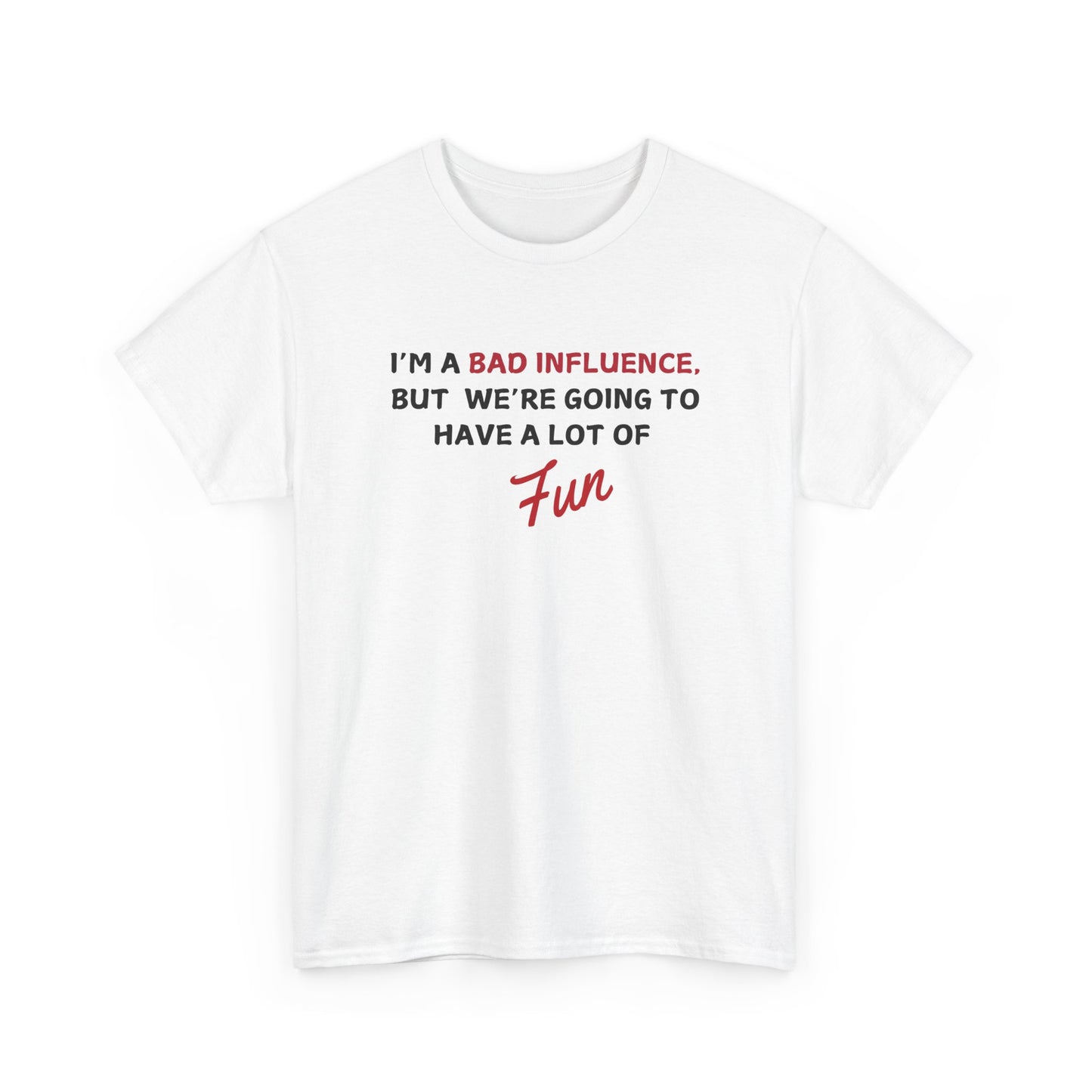 Bad Influence, But Lots of Fun Shirt