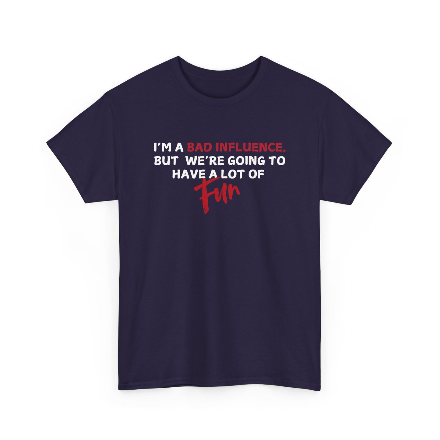Bad Influence, But Lots of Fun Shirt
