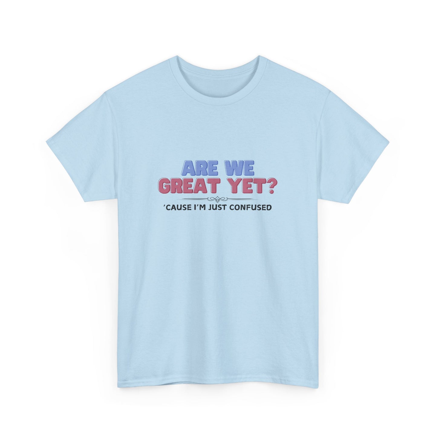 Are We Great Yet? T-Shirt