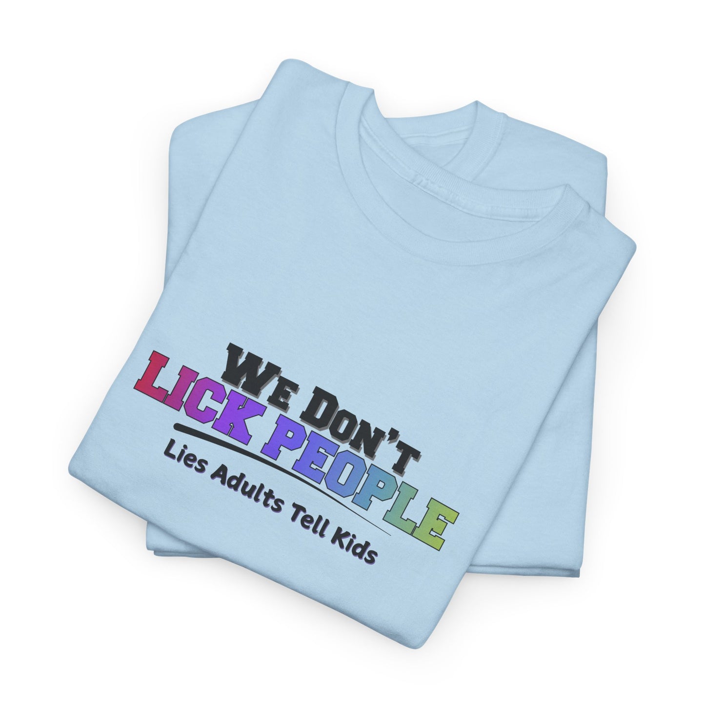 We Don't Lick People Shirt