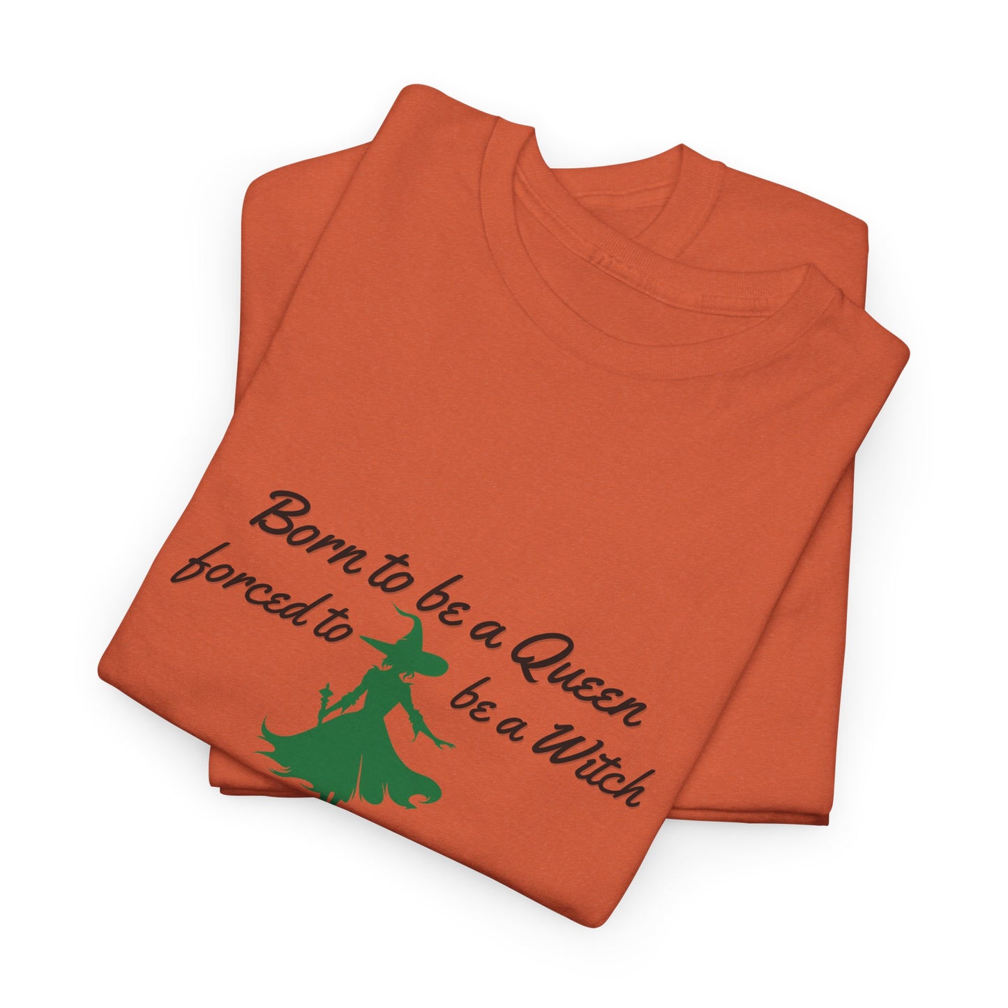 Born to Be a Queen, Forced to Be a Witch T-Shirt