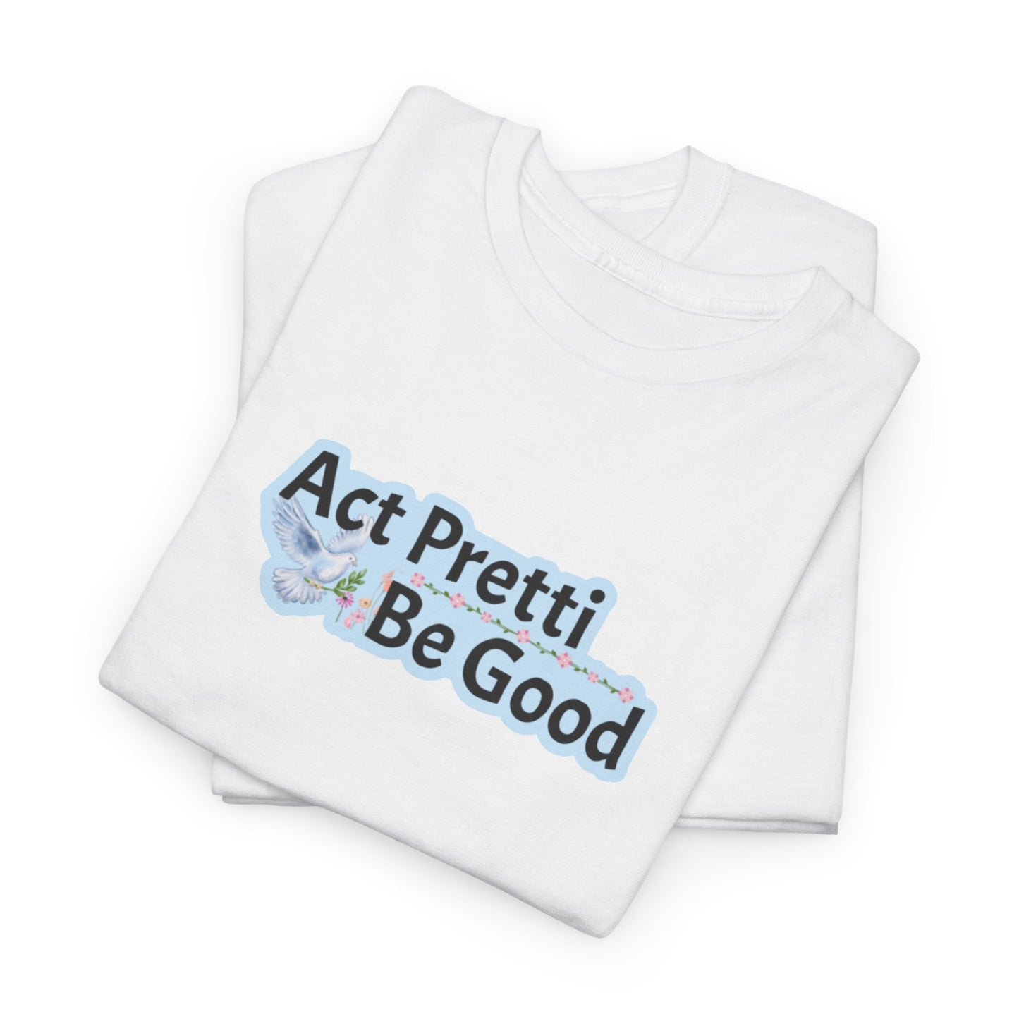 Act Pretti, Be Good Shirt