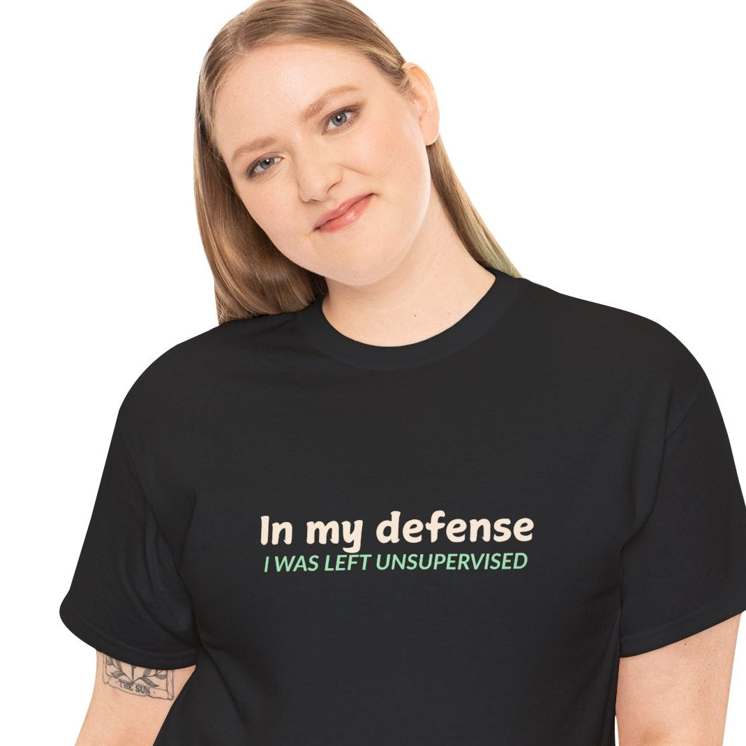 In My Defense, I was Left Unsupervised Shirt