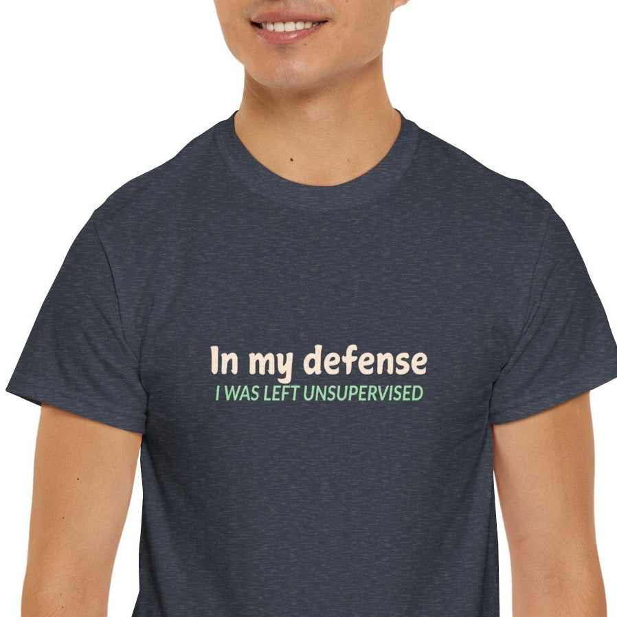 In My Defense, I was Left Unsupervised Shirt