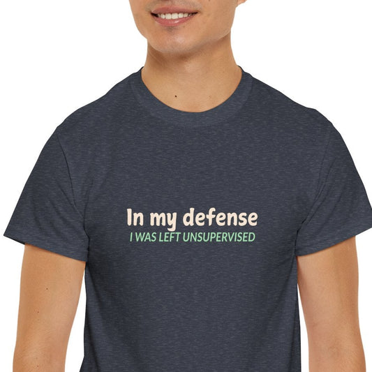 In My Defense, I was Left Unsupervised Shirt