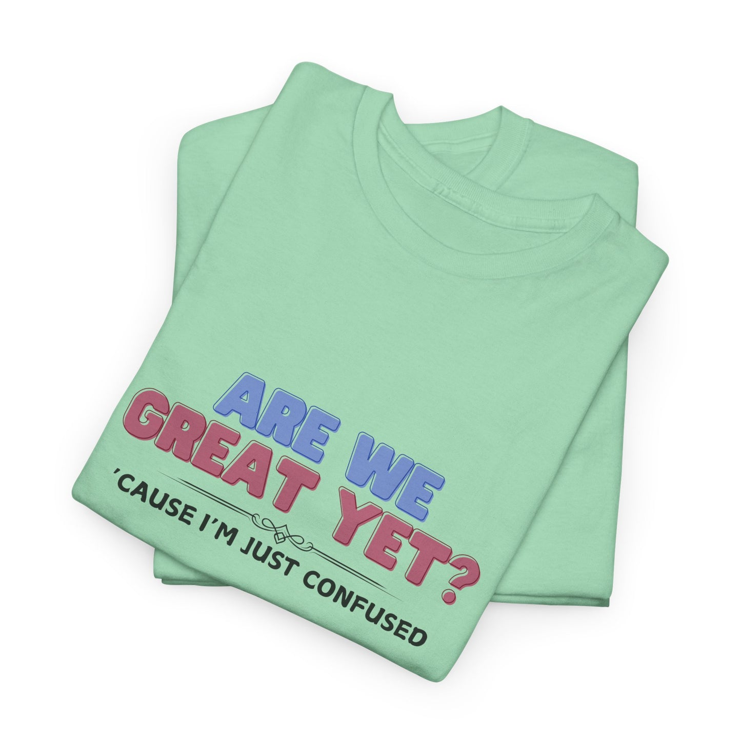 Are We Great Yet? T-Shirt