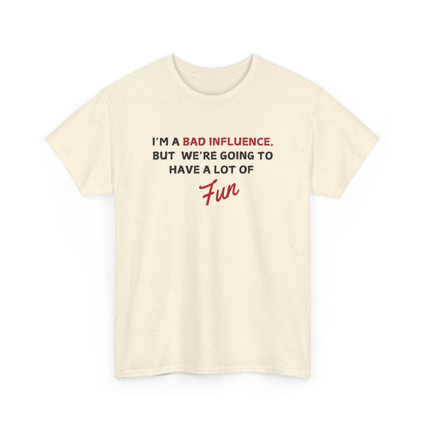 Bad Influence, But Lots of Fun Shirt