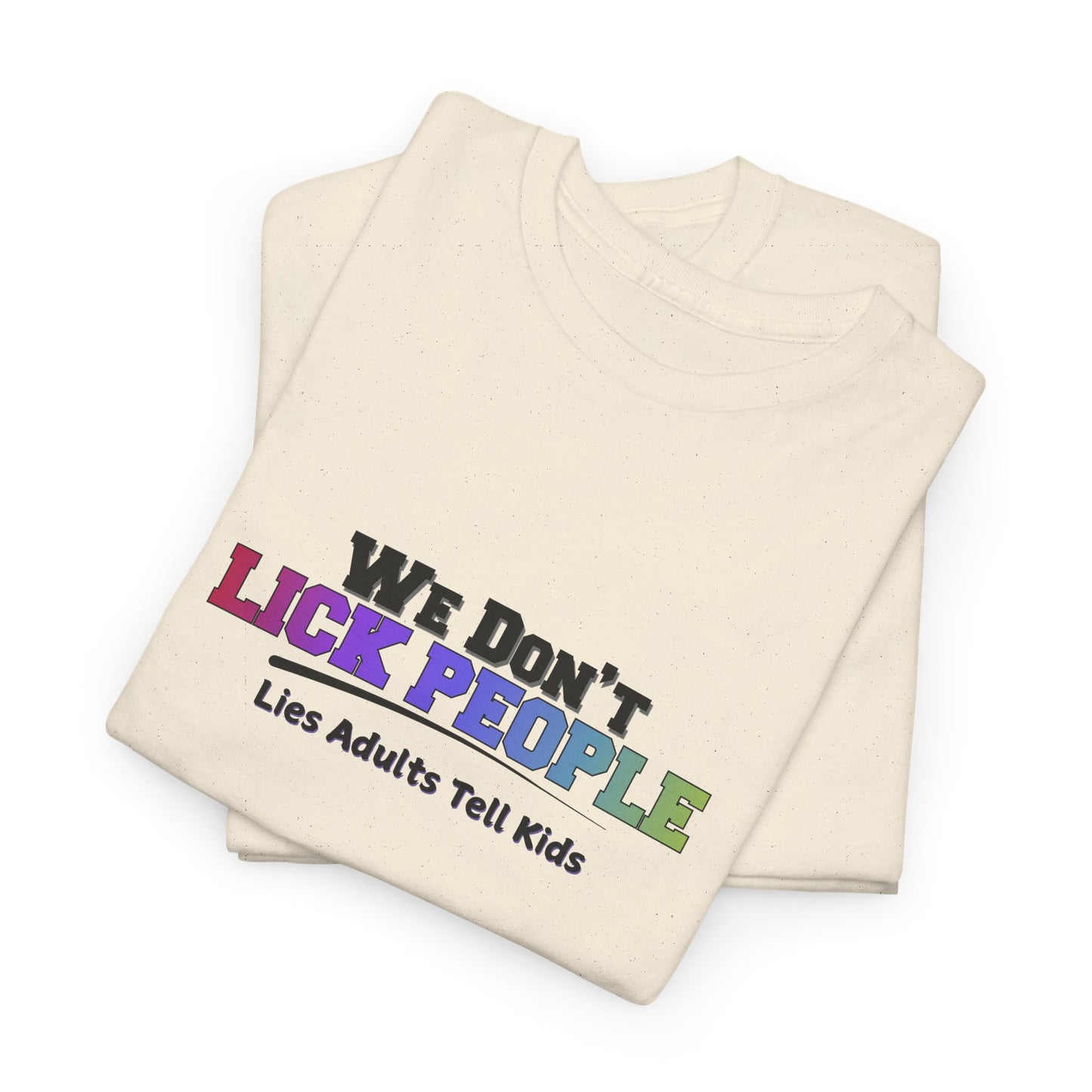 We Don't Lick People Shirt