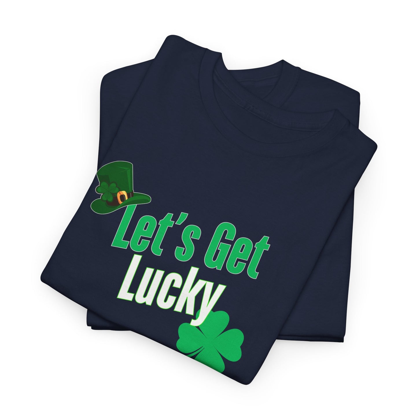 Let's Get Lucky, St. Patty Day Shirt