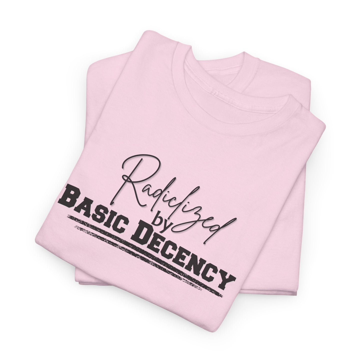 Radicalized by Decency Shirt