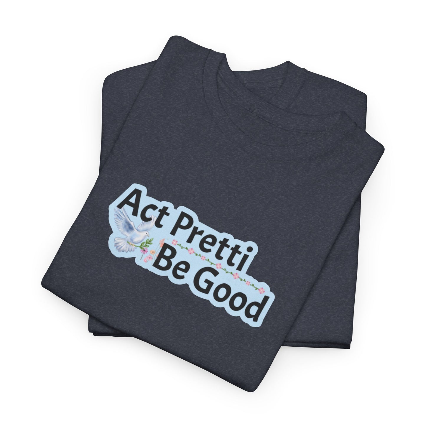 Act Pretti, Be Good Shirt