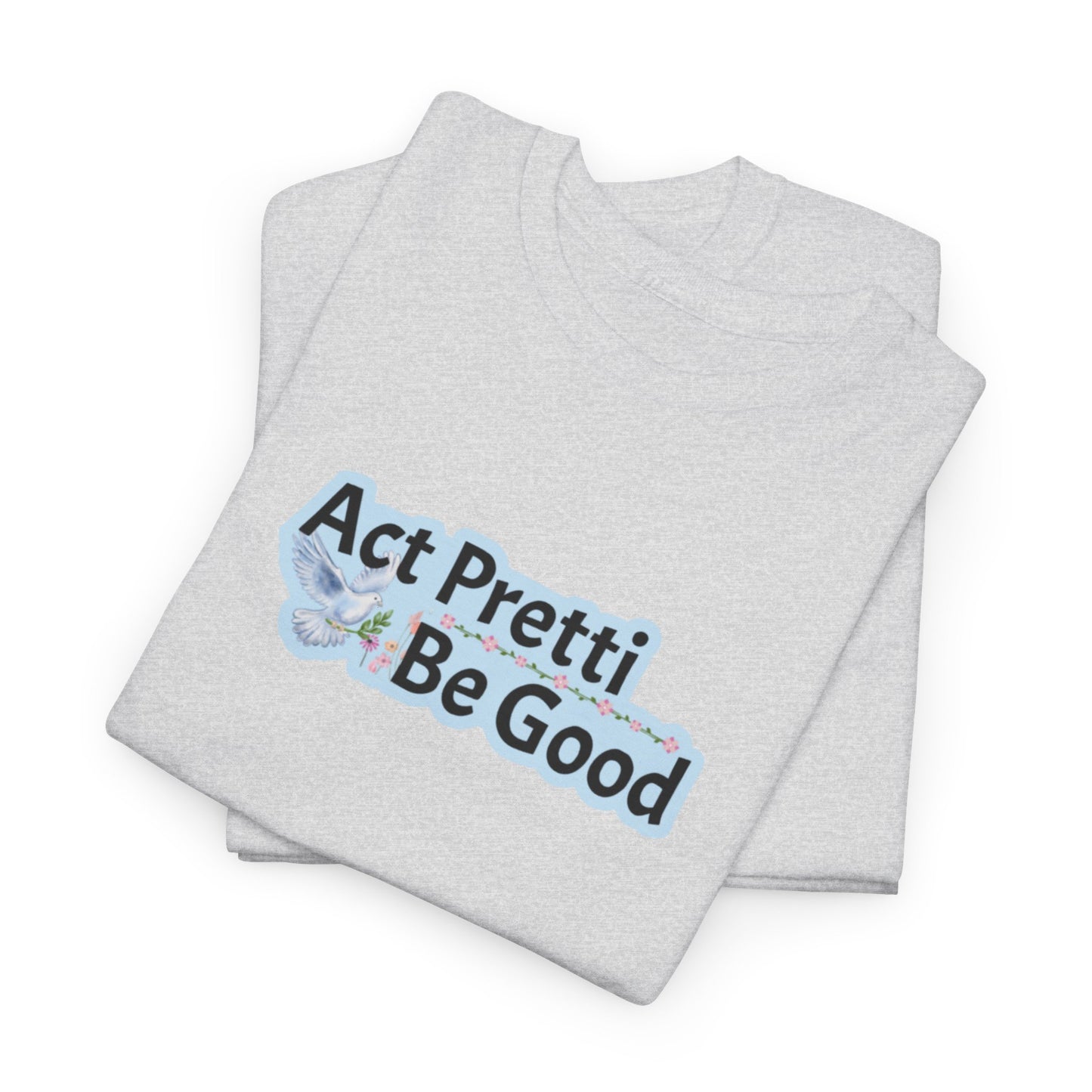 Act Pretti, Be Good Shirt