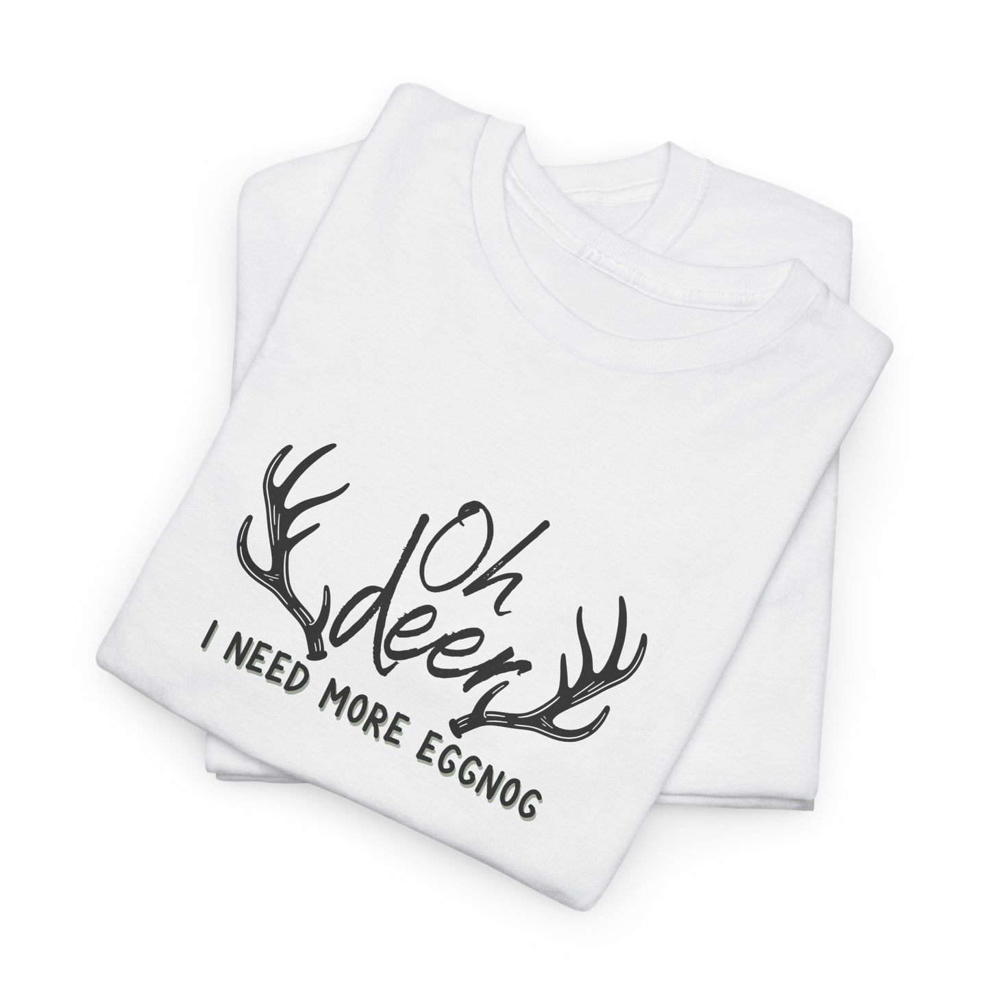 Oh Deer, I Need Eggnog Shirt
