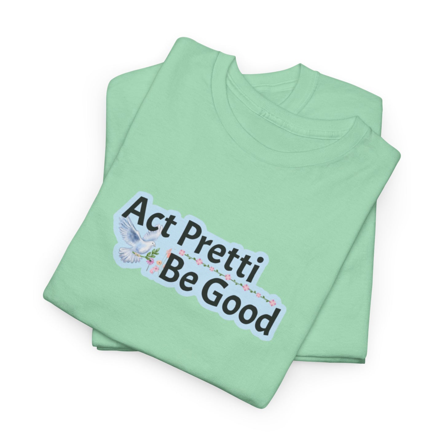 Act Pretti, Be Good Shirt