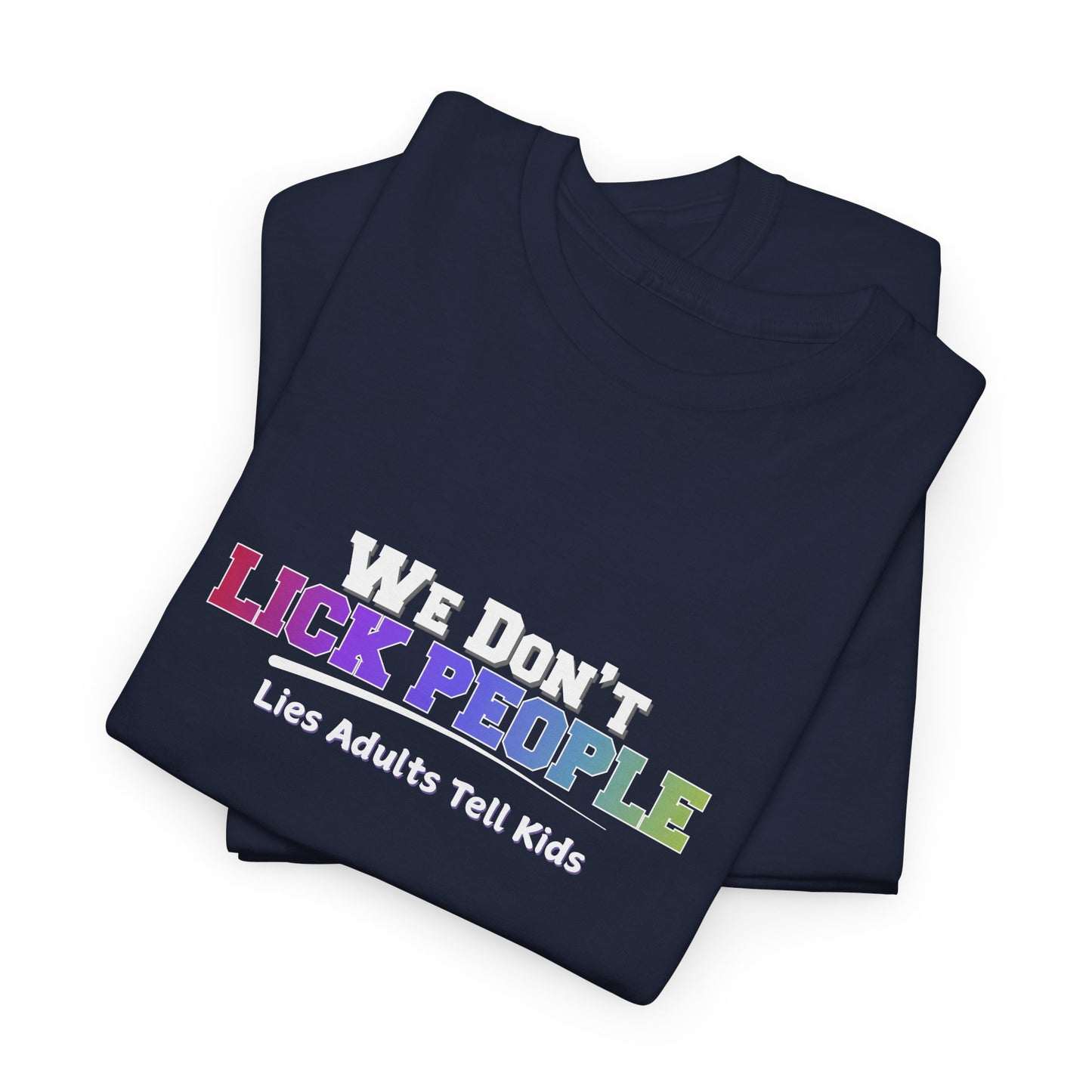 We Don't Lick People Shirt