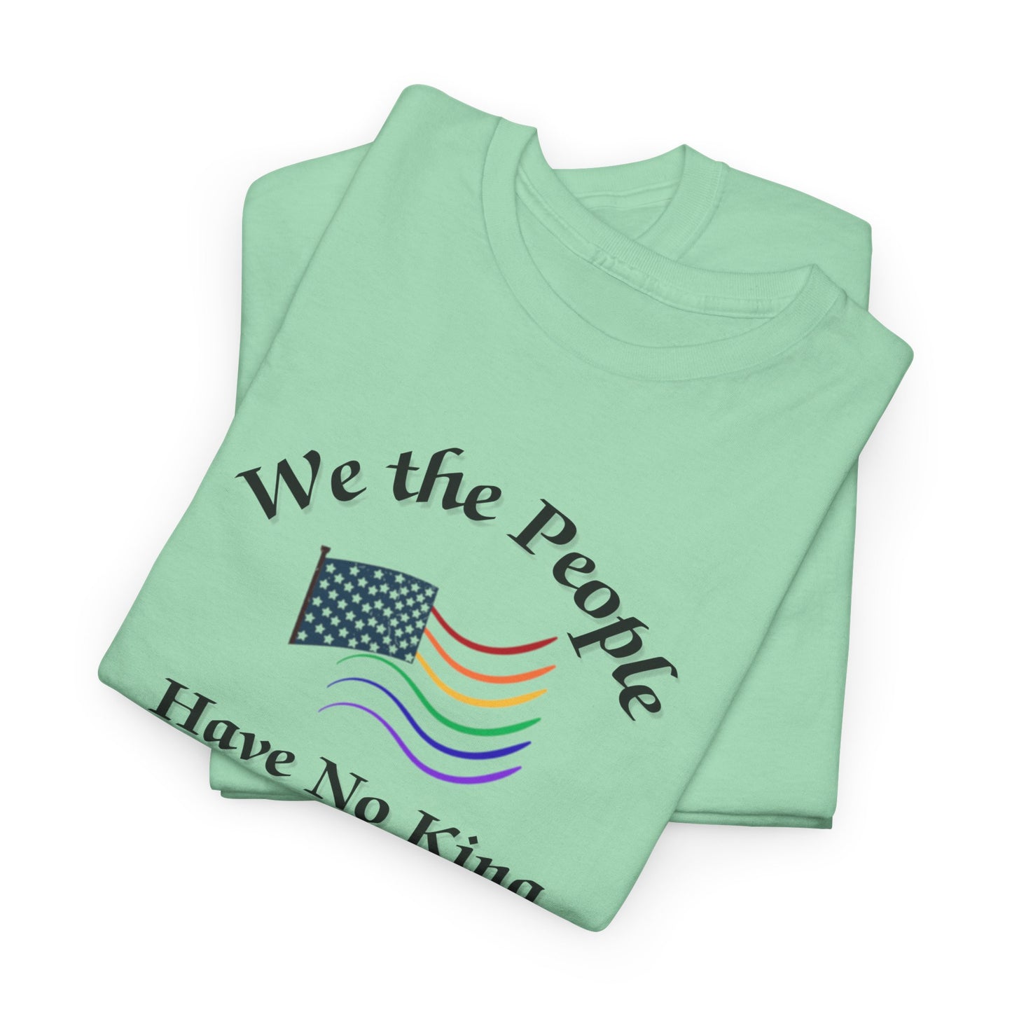 We the People Have No King Shirt