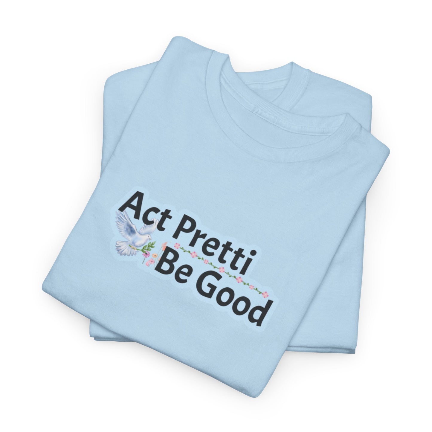 Act Pretti, Be Good Shirt