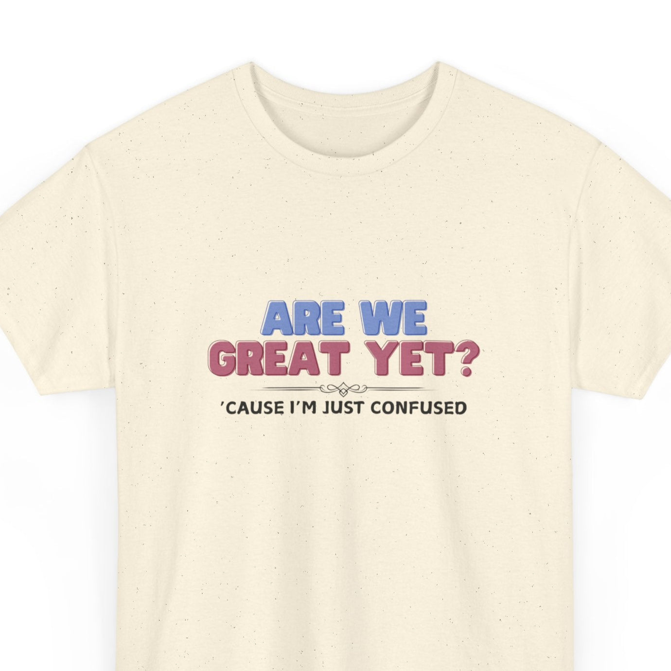 Are We Great Yet? T-Shirt