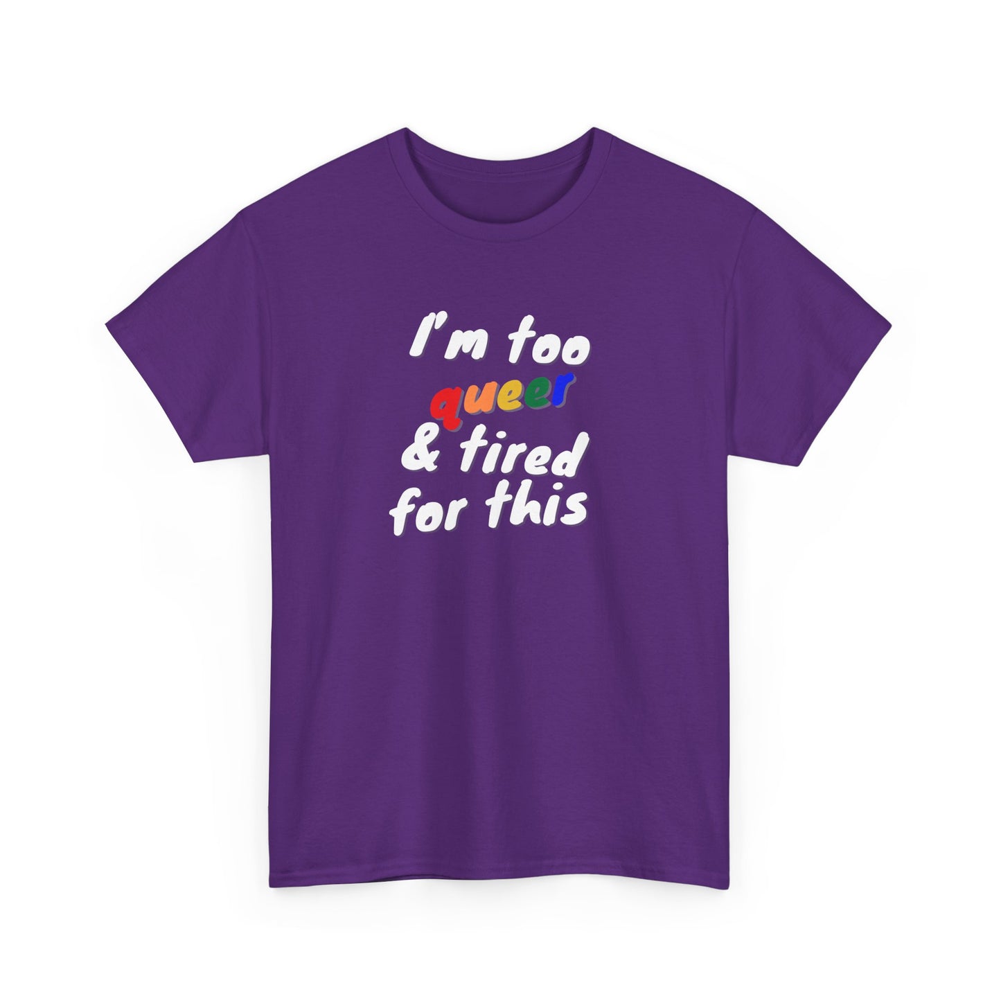 I'm too Queer and Tired Shirt