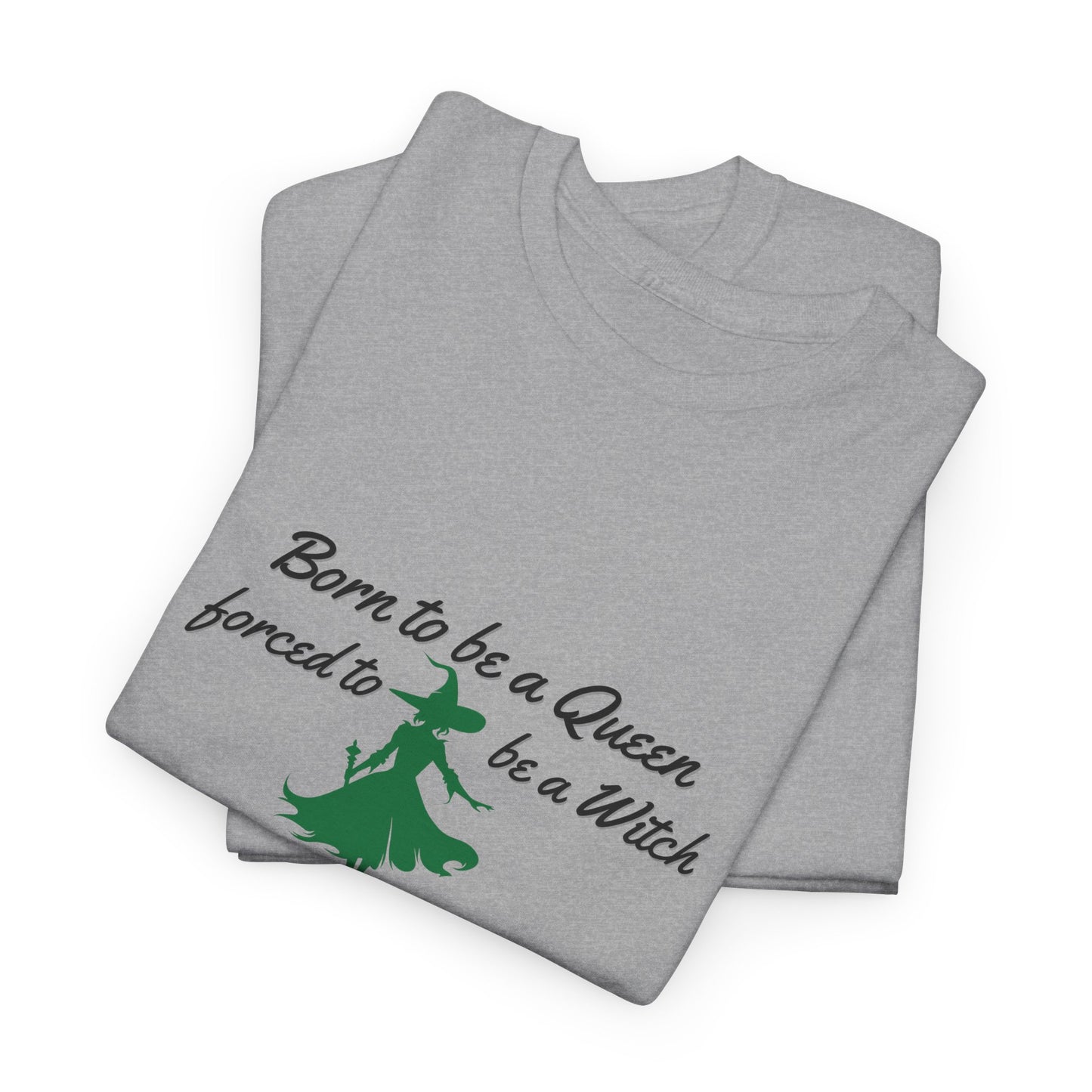 Born to Be a Queen, Forced to Be a Witch T-Shirt