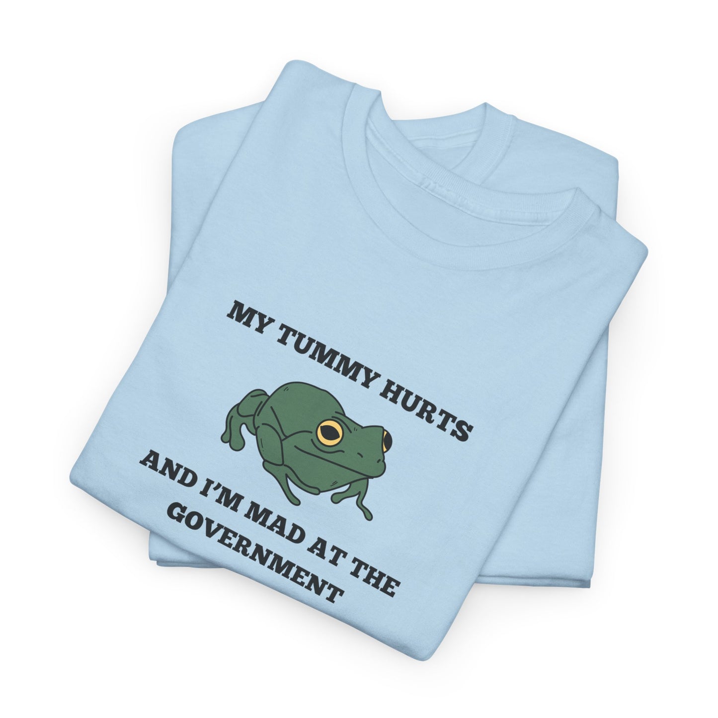 'My Tummy Hurts and I'm Mad at the Government' - Funny Unisex Heavy Cotton Tee
