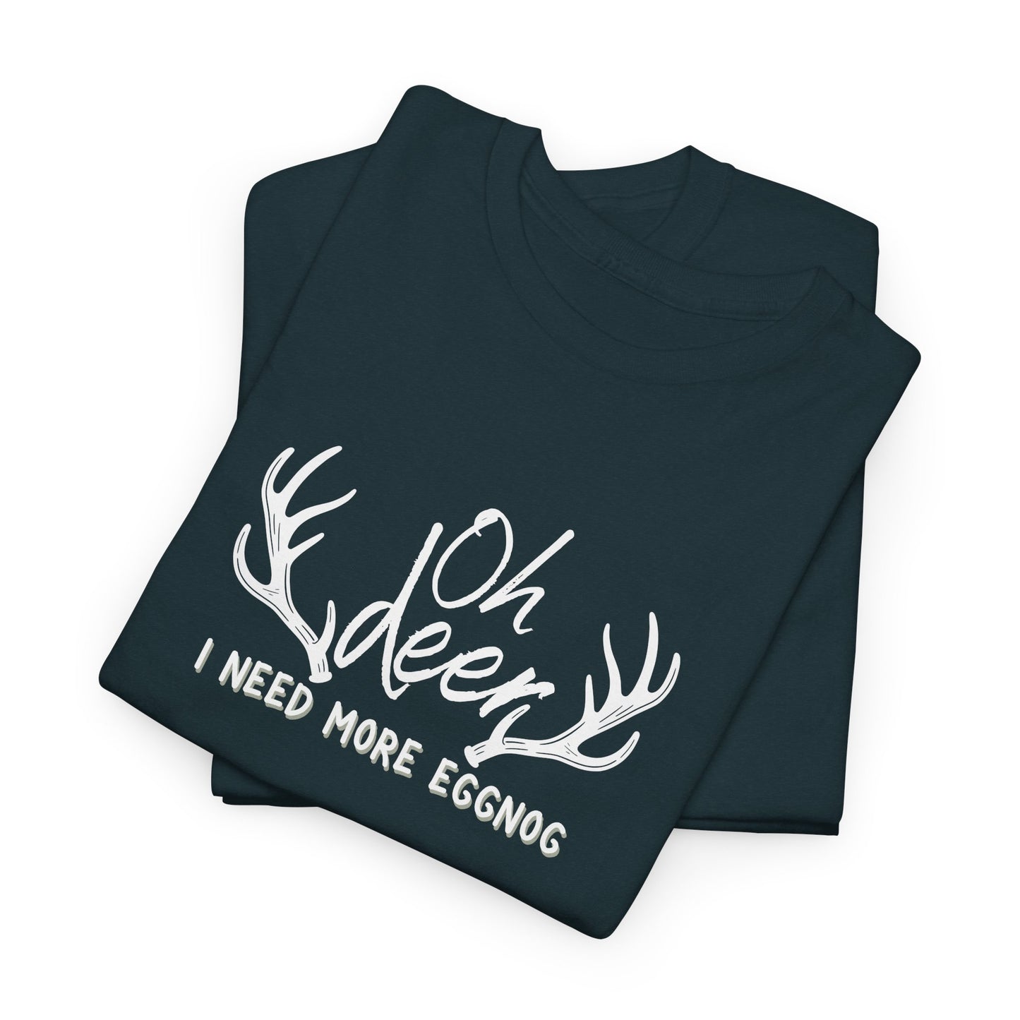 Oh Deer, I Need Eggnog Shirt