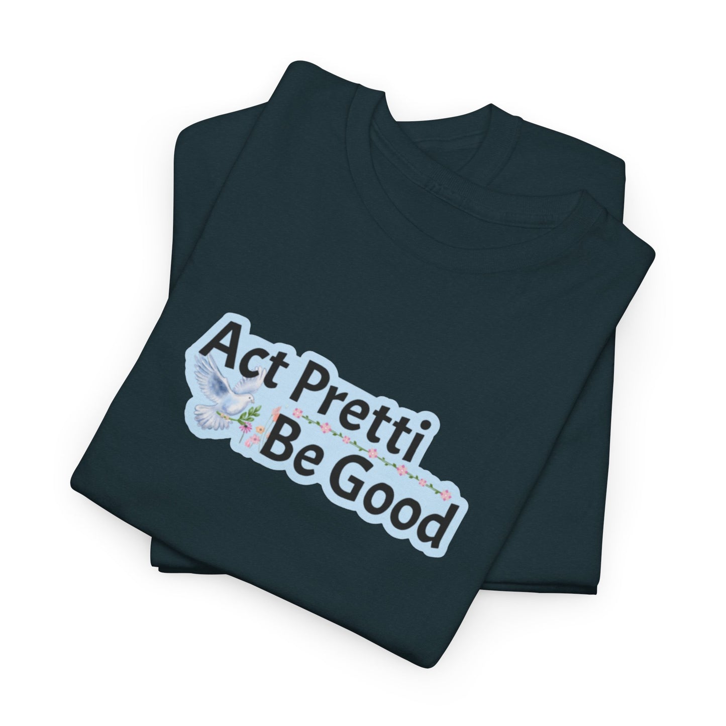 Act Pretti, Be Good Shirt